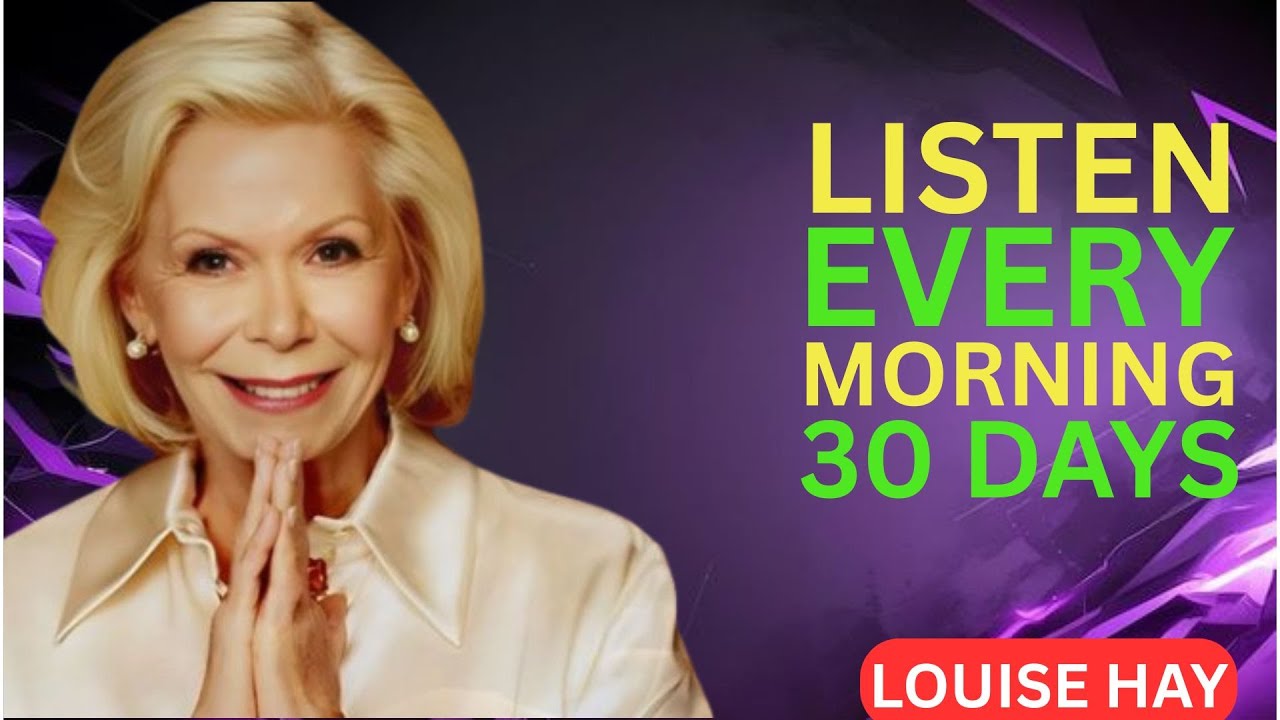 Louise Hay.Listen Every Morning for 30 Days