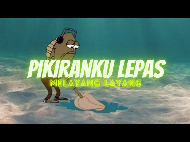 PIKIRANKU LEPAS MELAYANG-LAYANG • Rub Of Rub • Terbaru Viral  • Yang Kalian Cari!!! class=