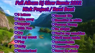Full Album Dj Slow Remix 2022 Nick Project/Rawi Beat
