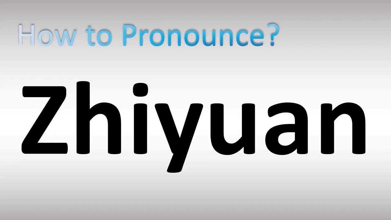 How to Pronounce Zhiyuan - YouTube