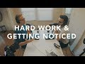 Hard Work &amp; Getting Noticed