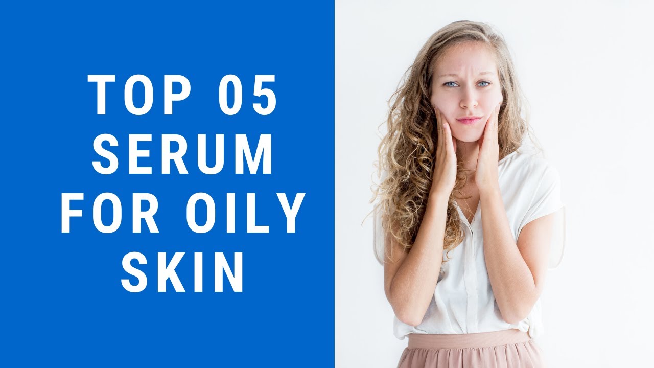 Top 5 Serum For Oily Skin YouTube