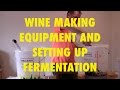 Wine Making - Part 1- Equipment Needed &amp; Getting Started