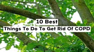 10 Best Things To Do To Get Rid Of COPD