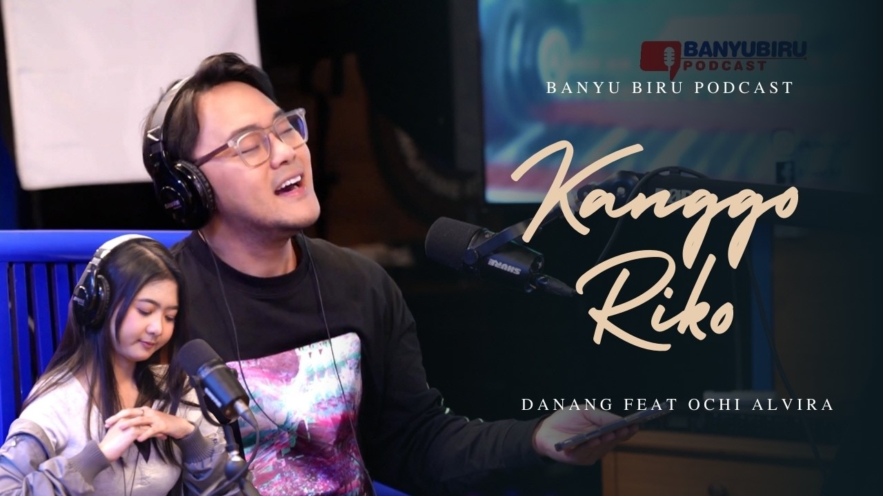 Kanggo Riko - Danang Feat Ochi Alvira | BANYU BIRU PODCAST