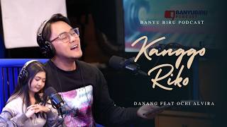 Kanggo Riko - Danang Feat Ochi Alvira | BANYU BIRU PODCAST