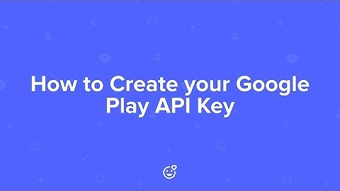 How to Create your Google Play API Key