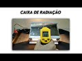 Experimentando: Caixa de radiação / Radiation box