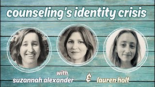 Counseling's Identity Crisis, with Suzannah Alexander and Lauren Holt