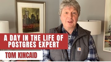 A Day in the Life of Postgres Expert - Tom Kincaid (Episode 4)