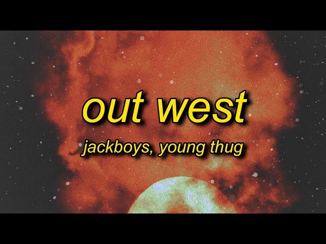 JACKBOYS, Travis Scott - Out West (ft. Young Thug) Lyrics | slangin' out west class=