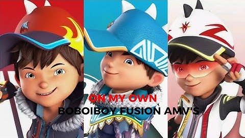 On My Own | Boboiboy Fusion AMV