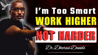 I’m Too Smart For This – Work Higher, Not Harder | Dr. Dharius Daniels