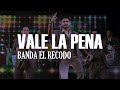 (LETRA) Vale La Pena - Banda El Recodo