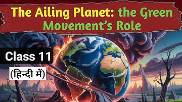 The Ailing Planet Class 11 | Line by Line explanation | The Ailing Planet: the Green
Movement’s Role