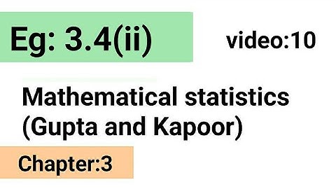 Example:3.41(ii) /Chapter:3 /Mathematical statistics (Gupta and Kapoor)/ISS Study.