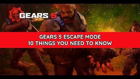 Gears 5 Escape Mode 10 Things You Need to Know