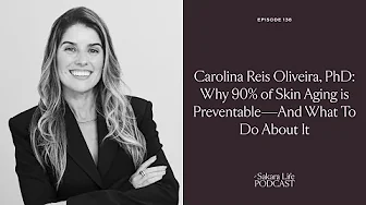 Carolina Reis Oliveira, PhD: Why 90% of Skin Aging is Preventable—And What To Do About It