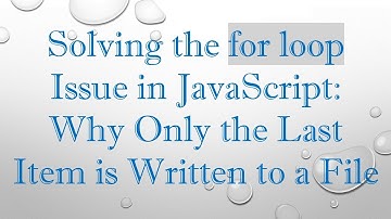 Solving the for loop Issue in JavaScript: Why Only the Last Item is Written to a File