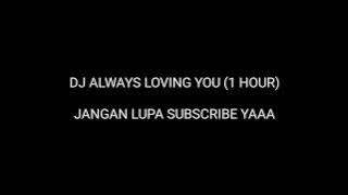 DJ ALWAYS LOVING YOU FULL BASS