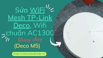 Sửa Wifi Mesh TP Link Deco, Wifi Chuẩn AC1300 không chạy (Deco M5)