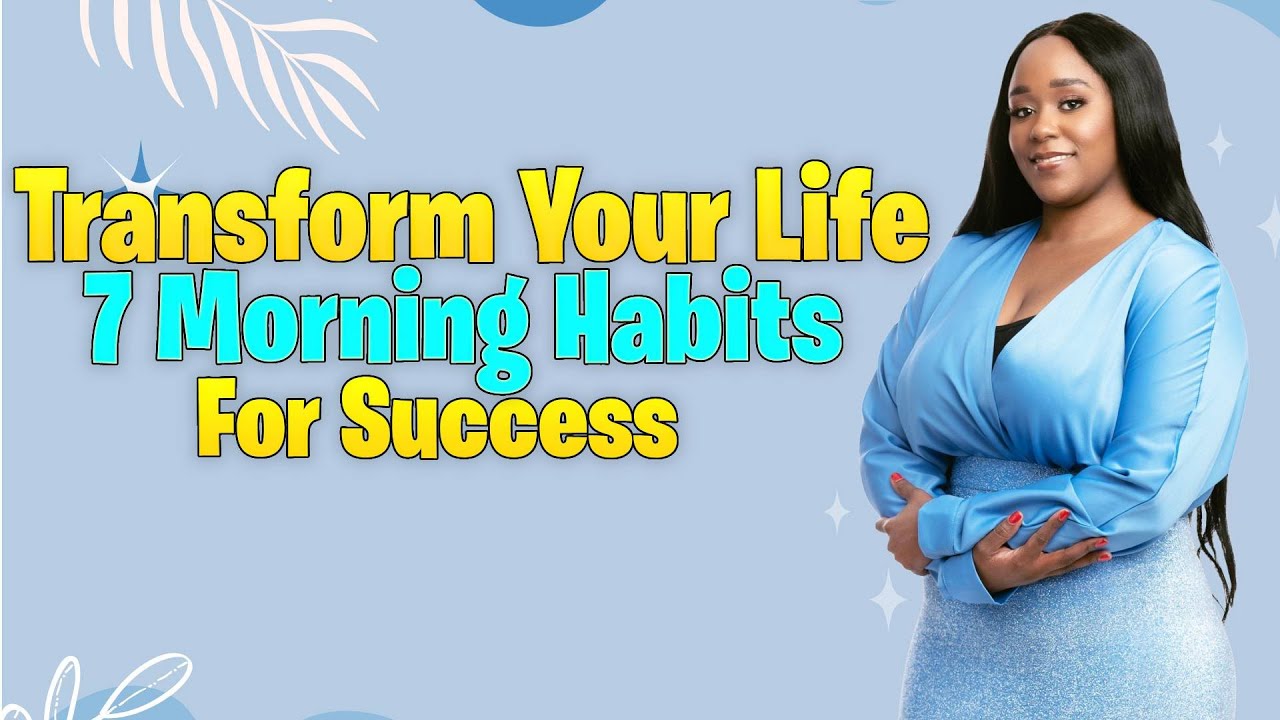 Transform Your Life: 7 Morning Habits for Success - YouTube