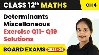 Determinants - Miscellaneous Exercise Q11- Q19 Solutions | Class 12 Maths Chapter 4 CBSE/IIT-JEE