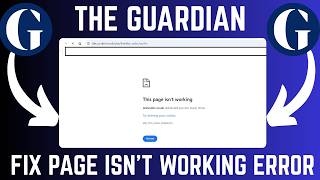 How To Fix This Page Isn't Working Error On Guardian Website
