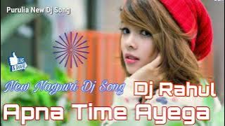 New Nagpuri Dj Song //Apna Time Aayega /Nagpuri Hit Dj Song 2019 //Dj Rahul JH