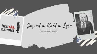 Yavuz Bülent Bakiler - Şaşırdım Kaldım İşte