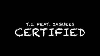 Lyrics: Certified [T.I. feat. Jaquees]