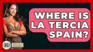 Where Is La Tercia Spain? - Iberian Wonders