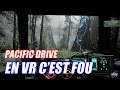 Pacific drive je teste le mode uevr sur ce jeu avec le quest 3  avis  gameplay rtx 4070