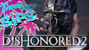Dishonored 2 - An Evening With Sips