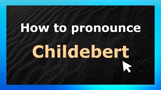 How to Pronounce Childebert (French Pronunciation / France) | Pronounce Names