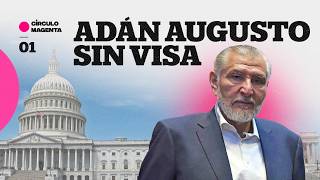 Círculo Magenta: Adán Augusto sin visa