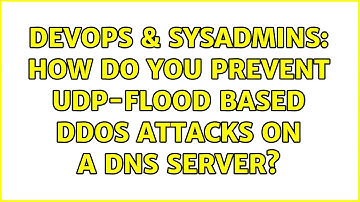DevOps & SysAdmins: How do you prevent UDP-flood based DDOS attacks on a DNS server?