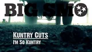 Video thumbnail of "BIG SMO - Kuntry Cuts - "I'm So Kuntry""