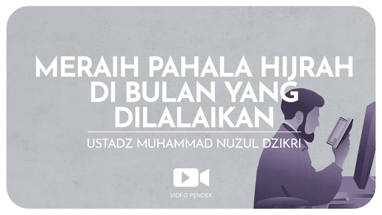 MERAIH PAHALA HIJRAH DI BULAN YANG DILALAIKAN | Ustadz Muhammad Nuzul Dzikri hafizhahullah