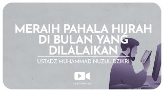 MERAIH PAHALA HIJRAH DI BULAN YANG DILALAIKAN | Ustadz Muhammad Nuzul Dzikri hafizhahullah
