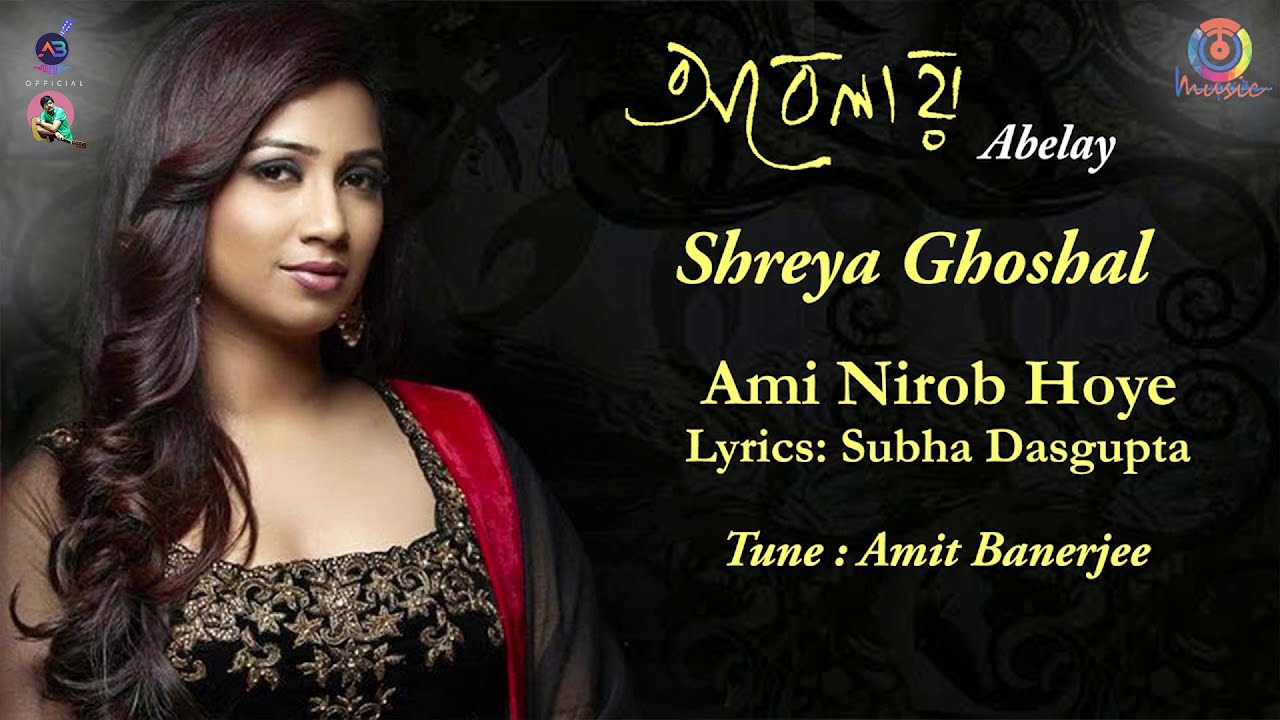 Ami Nirob Hoye  Abelay  Shreya Ghoshal  Amit Banerjee  Subha Dasgupta