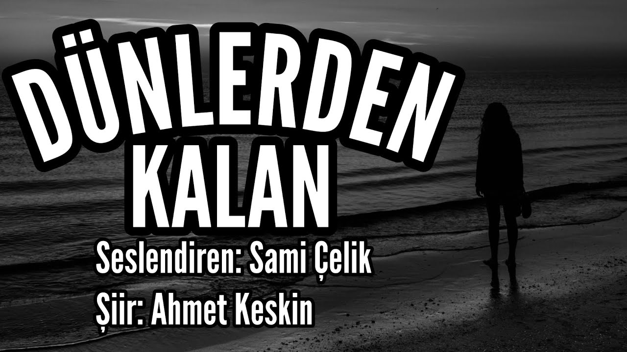 DÜNLERDEN KALAN - Seslendiren: Sami Çelik - Şiir: Ahmet Keskin - Müzik: Mustafa Kabak