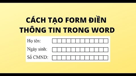 CÁCH TẠO FORM ĐIỀN THÔNG TIN TRONG WORD
