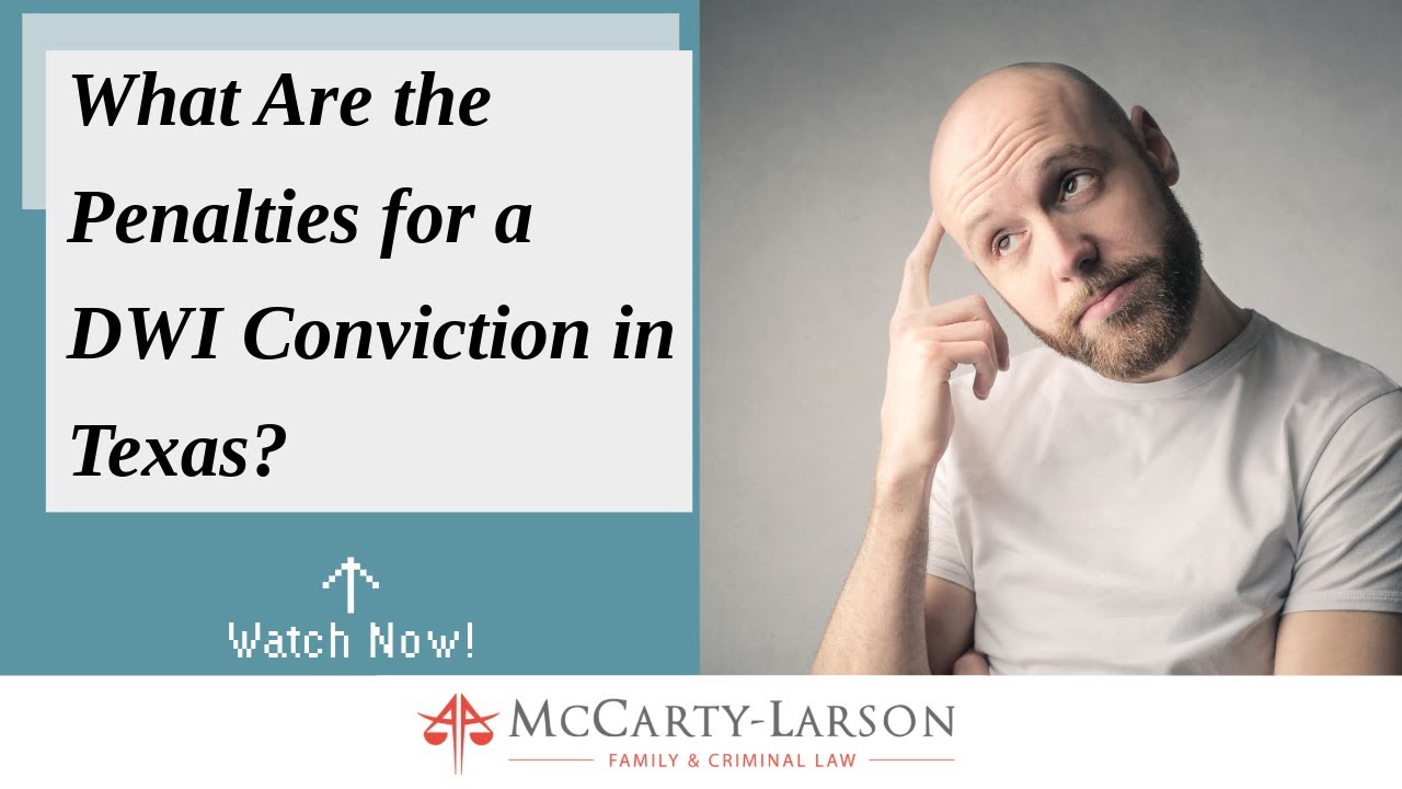 What Are the Penalties for a DWI Conviction in Texas? Learn the ...