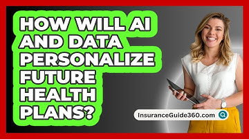 How Will AI And Data Personalize Future Health Plans? - InsuranceGuide360.com