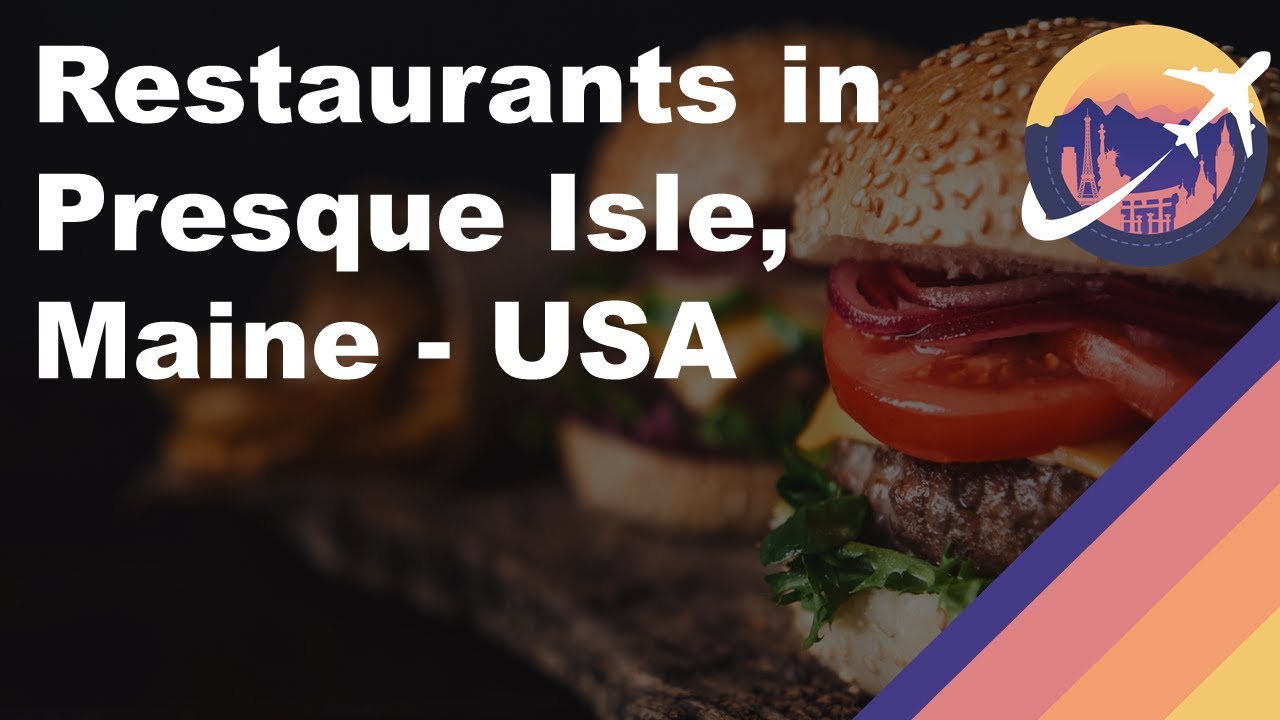 Restaurants in Presque Isle, Maine USA YouTube