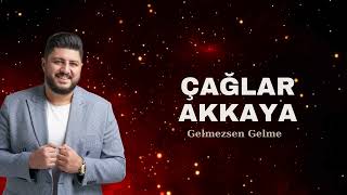 Çağlar Akkaya Gelmezsen Gelme