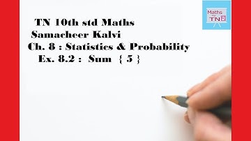 TN 10th std Maths ; Ch. 8 : Statistics & Probability ; Ex. 8.2 : Sum { 5 }