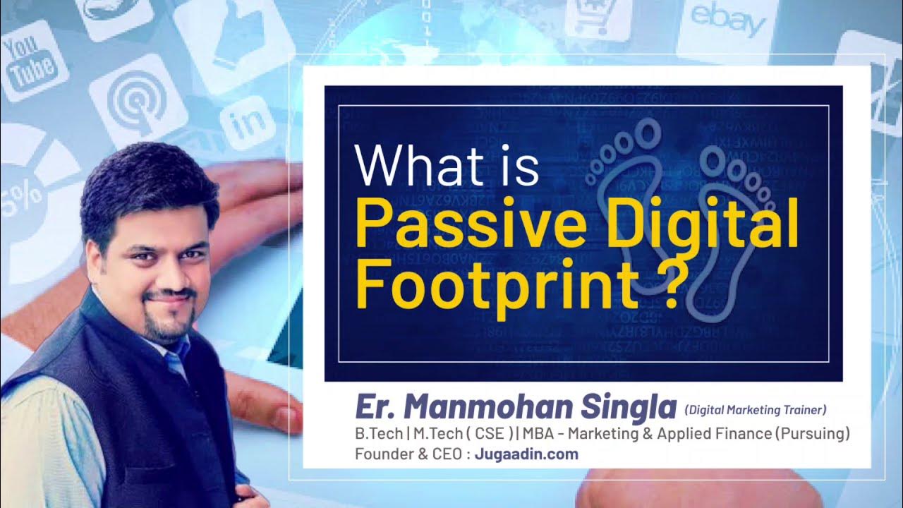 what is Passive Digital Footprint Digital Footprint Importance Er