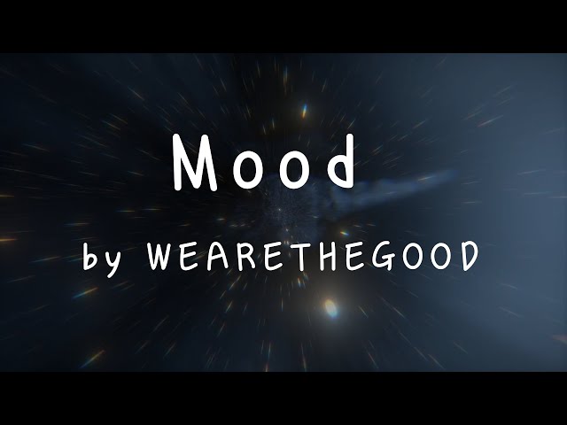 [Lyrics] Mood  by WEARETHEGOOD / Don’t mess up the mood / I worked too hard for it class=